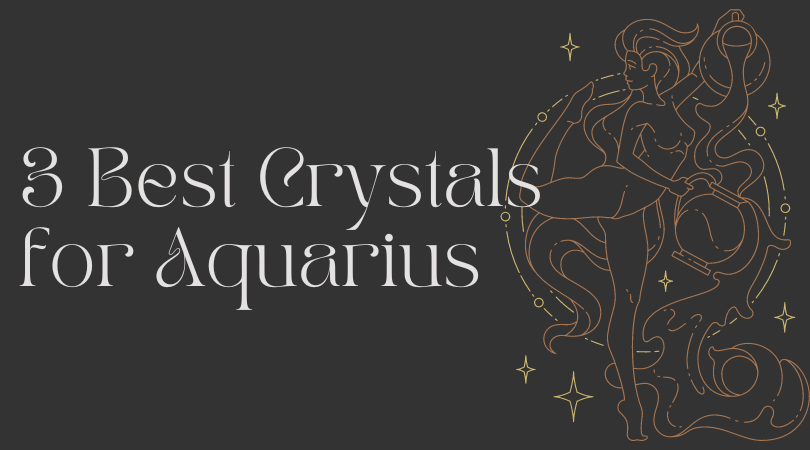 Best 3 Crystals for Aquarius