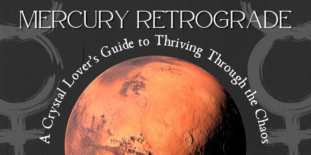 How to Make Mercury Retrograde Your Bitch: A Crystal Lover’s Guide to Thriving Through the Chaos