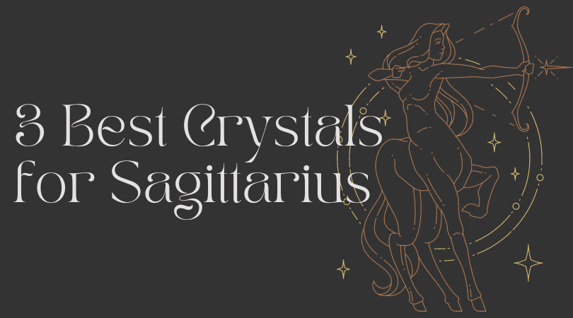 Best 3 Crystals for Sagittarius