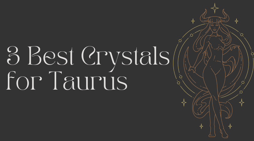 Best 3 Crystals for Taurus